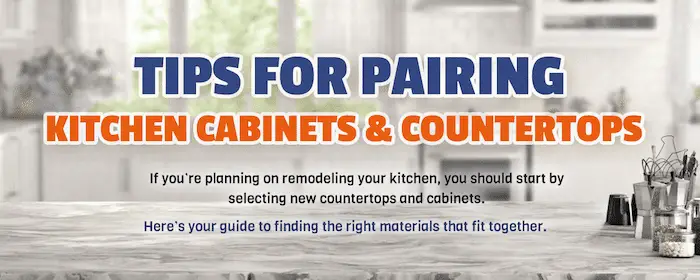 Tips for Pairing Countertops And Cabinets In Your Kitchen Header